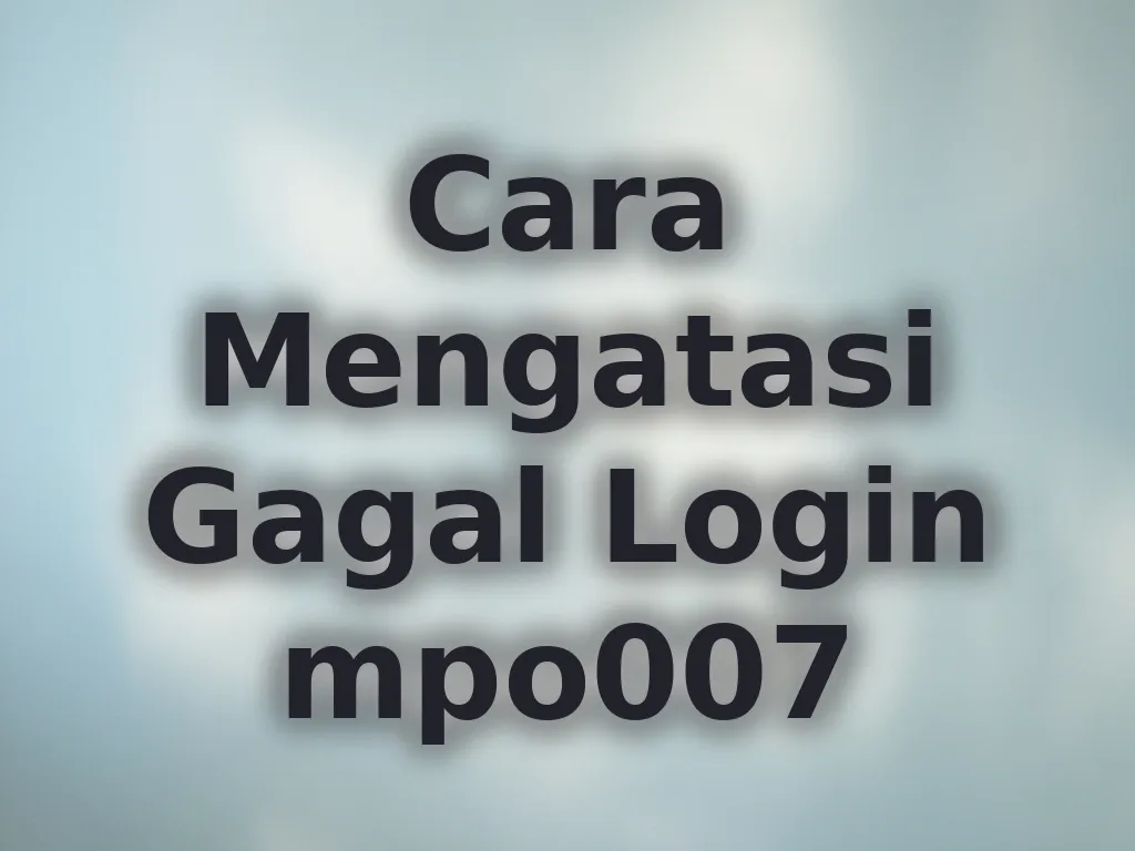 Cara Mengatasi Gagal Login mpo007