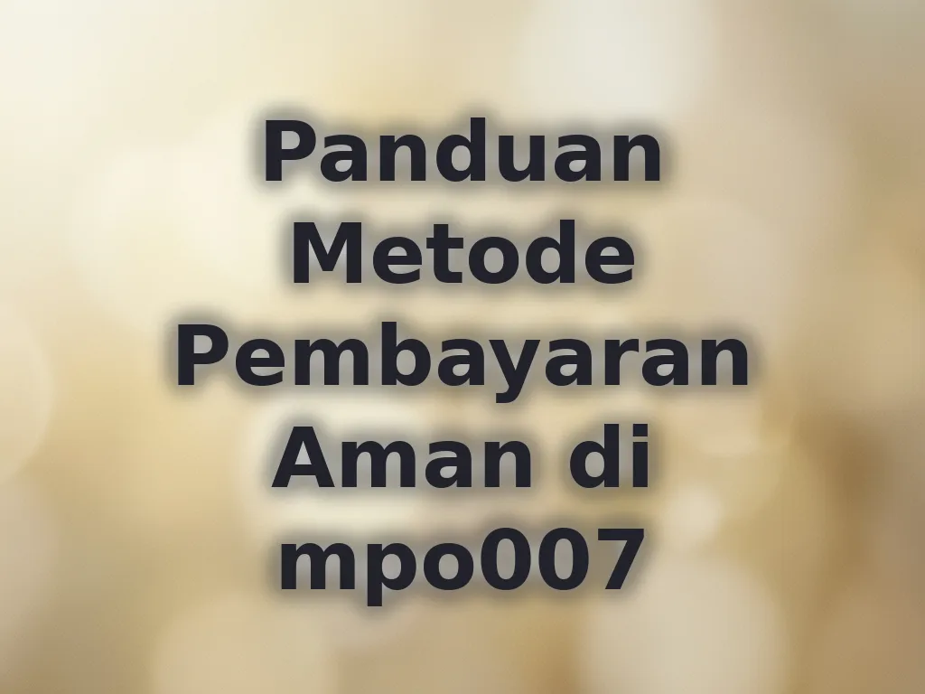 Panduan Metode Pembayaran Aman di mpo007