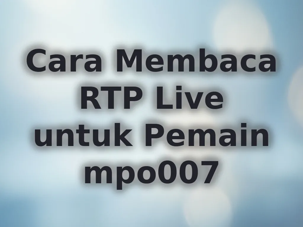 Cara Membaca RTP Live untuk Pemain mpo007
